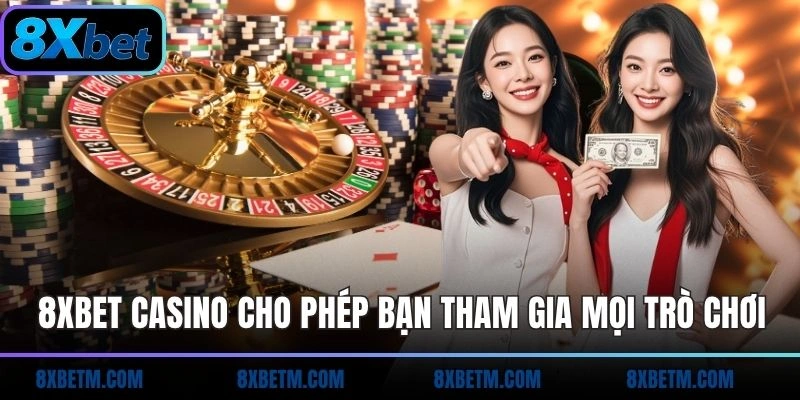 8xbet casino cho phép bạn tham gia mọi trò chơi