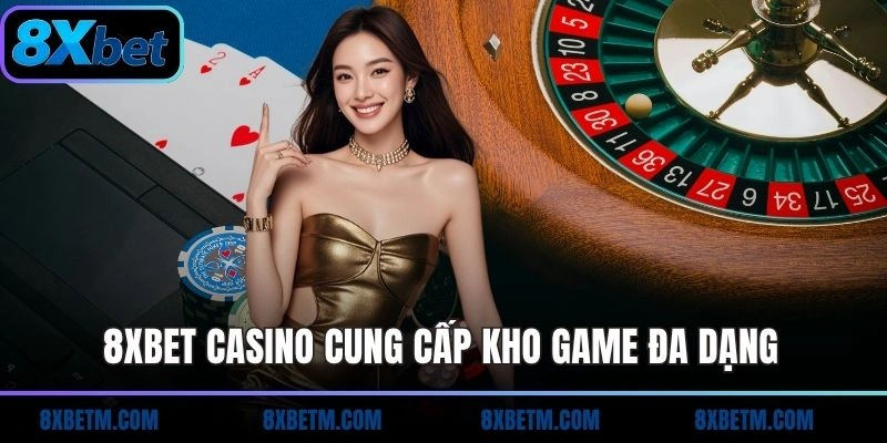 8xbet casino cung cấp kho game đa dạng
