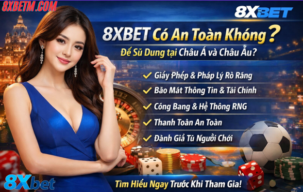 8XBET có an toàn khi dùng tại Châu Á và Châu Âu không?