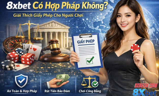 Tìm hiểu 8xbet có hợp pháp không để cá cược an toàn và minh bạch