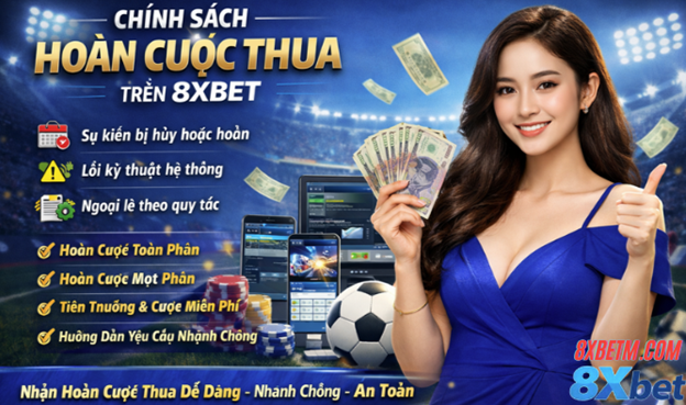 Hướng dẫn nhận hoàn cược thua trên 8XBET nhanh chóng và dễ dàng