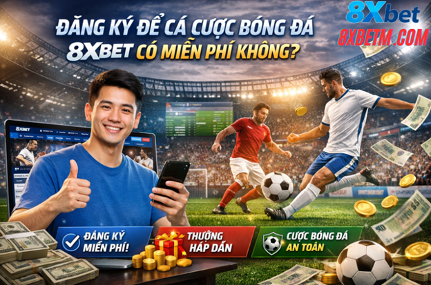 Khám phá lợi ích khi trở thành thành viên miễn phí 8XBET